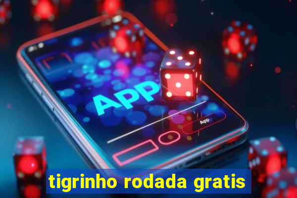 tigrinho rodada gratis